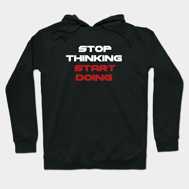 Stop thinking start doing Hoodie by Asianboy.India 